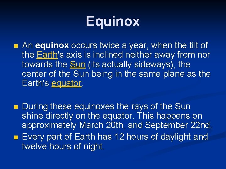 Equinox n An equinox occurs twice a year, when the tilt of the Earth's