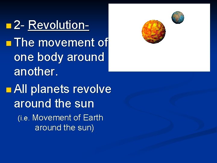 n 2 - Revolutionn The movement of one body around another. n All planets