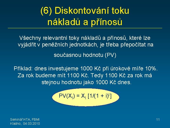 (6) Diskontování toku nákladů a přínosů Všechny relevantní toky nákladů a přínosů, které lze