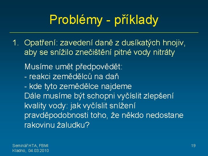 Problémy - příklady 1. Opatření: zavedení daně z dusíkatých hnojiv, aby se snížilo znečištění