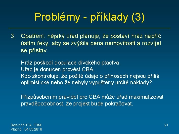 Problémy - příklady (3) 3. Opatření: nějaký úřad plánuje, že postaví hráz napříč ústím