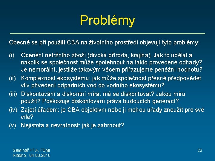 Problémy Obecně se při použití CBA na životního prostředí objevují tyto problémy: (i) (iii)