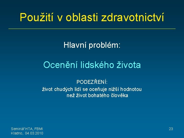 Použití v oblasti zdravotnictví Hlavní problém: Ocenění lidského života PODEZŘENÍ: život chudých lidí se