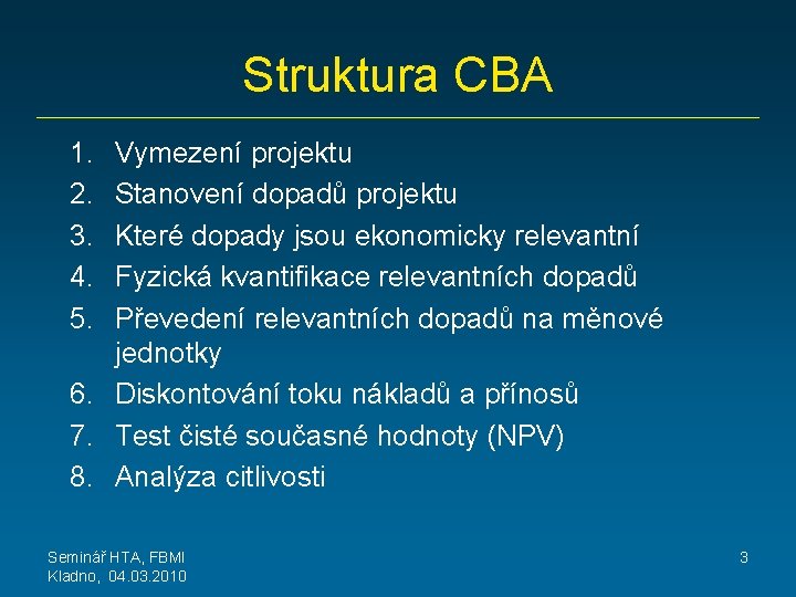 Struktura CBA 1. 2. 3. 4. 5. Vymezení projektu Stanovení dopadů projektu Které dopady
