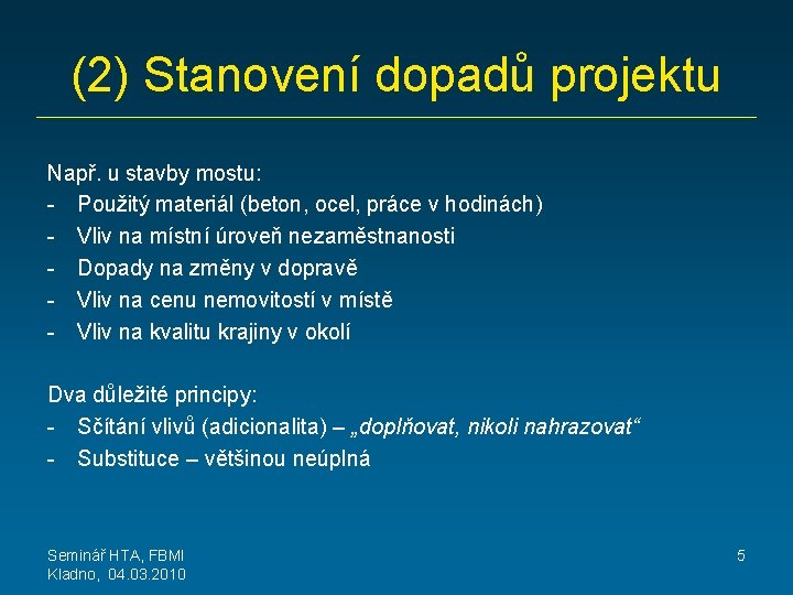 (2) Stanovení dopadů projektu Např. u stavby mostu: - Použitý materiál (beton, ocel, práce