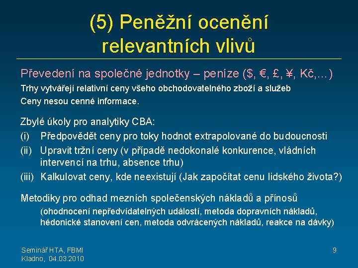 (5) Peněžní ocenění relevantních vlivů Převedení na společné jednotky – peníze ($, €, £,