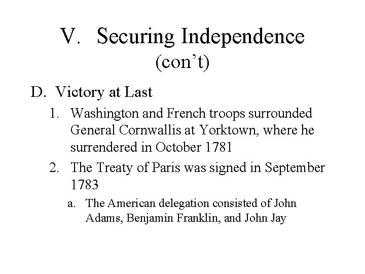 V. Securing Independence (con’t) D. Victory at Last 1. Washington and French troops surrounded