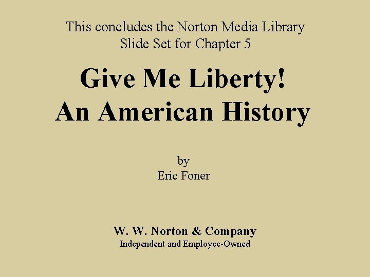 This concludes the Norton Media Library Slide Set for Chapter 5 Give Me Liberty!