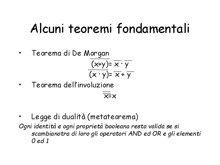 Alcuni teoremi fondamentali • • • Teorema di De Morgan (x+y)= x · y