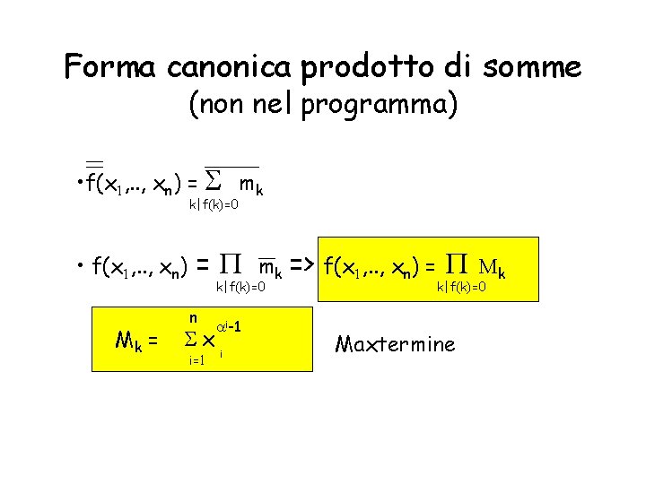 Forma canonica prodotto di somme (non nel programma) • f(x 1, . . ,