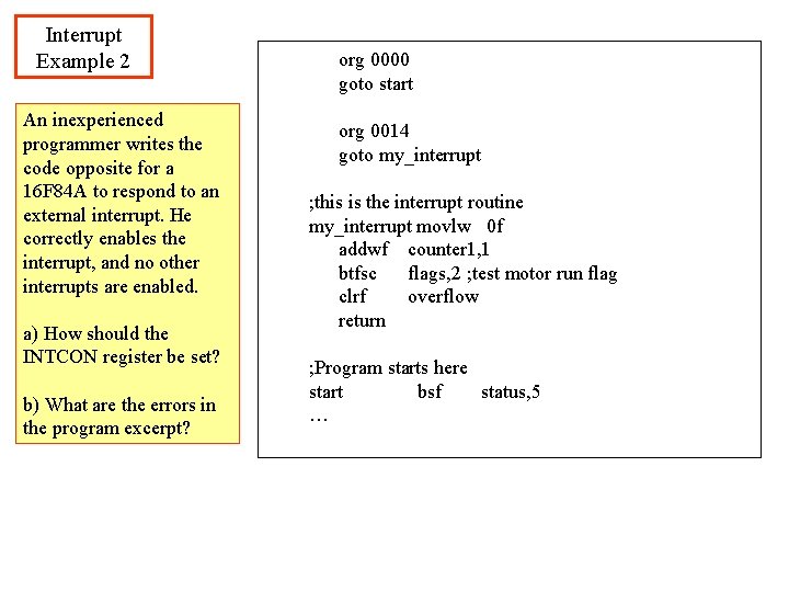 Interrupt Example 2 An inexperienced programmer writes the code opposite for a 16 F