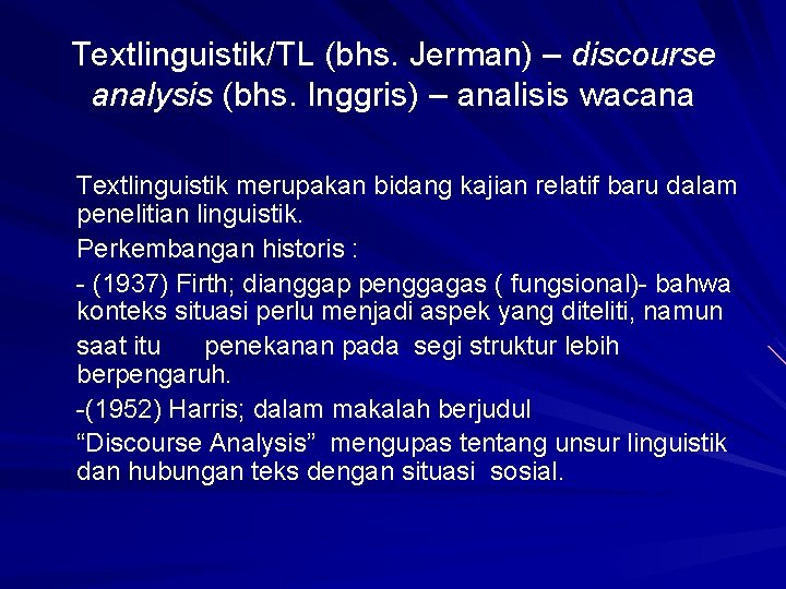 Textlinguistik/TL (bhs. Jerman) – discourse analysis (bhs. Inggris) – analisis wacana Textlinguistik merupakan bidang