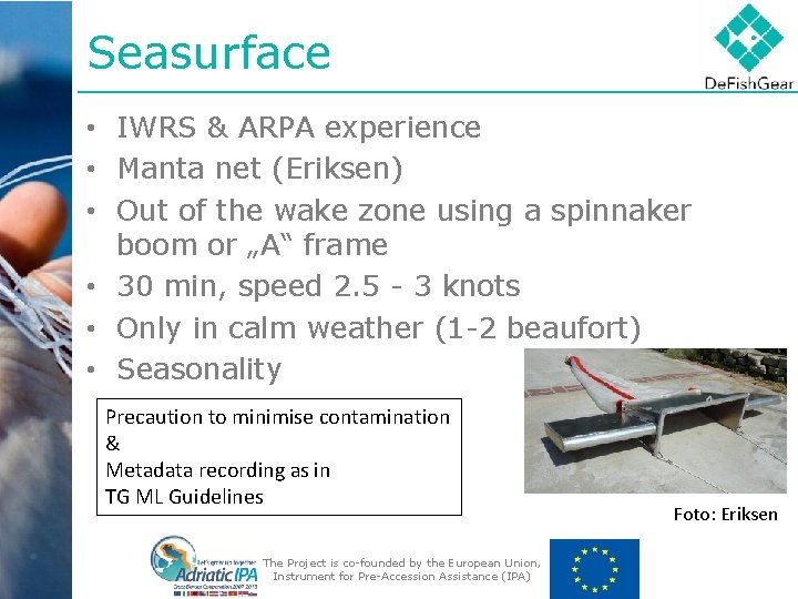 Seasurface • IWRS & ARPA experience • Manta net (Eriksen) • Out of the