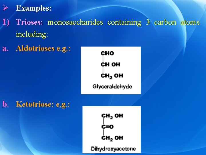 Ø Examples: 1) Trioses: monosaccharides containing 3 carbon atoms including: a. Aldotrioses e. g.