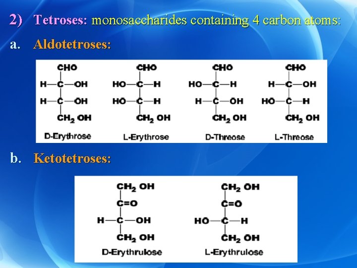 2) Tetroses: monosaccharides containing 4 carbon atoms: a. Aldotetroses: b. Ketotetroses: 