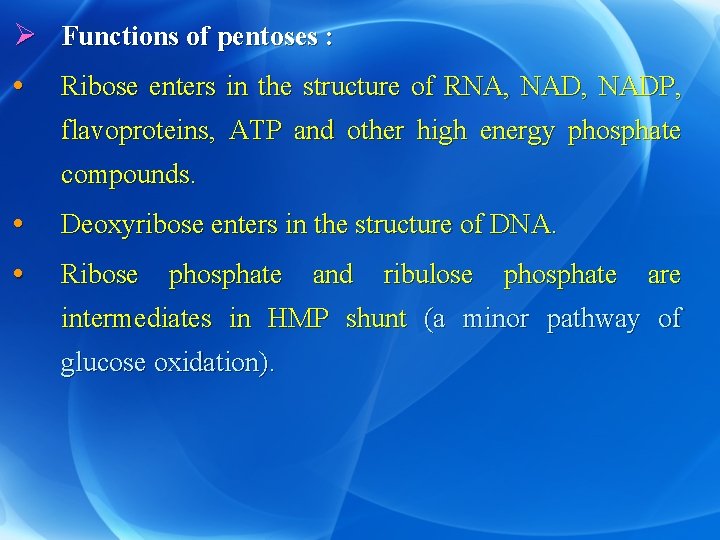 Ø Functions of pentoses : • Ribose enters in the structure of RNA, NADP,
