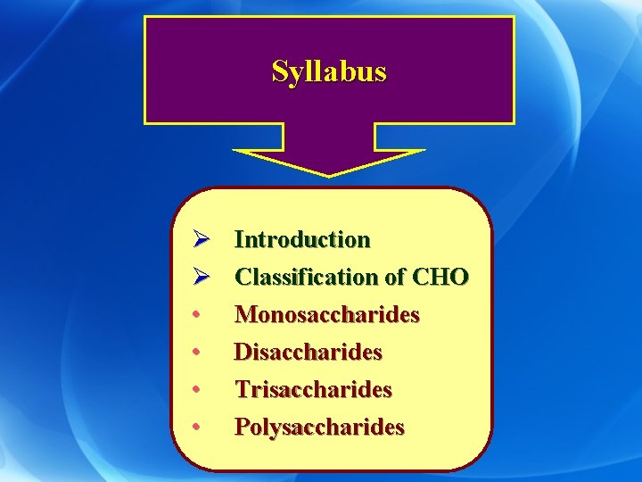 Syllabus Ø Ø • • Introduction Classification of CHO Monosaccharides Disaccharides Trisaccharides Polysaccharides 