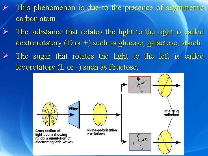 Ø This phenomenon is due to the presence of asymmetric carbon atom. Ø The