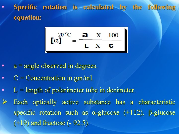  • Specific rotation is calculated by the following equation: • a = angle
