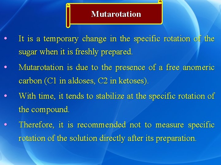 Mutarotation • It is a temporary change in the specific rotation of the sugar