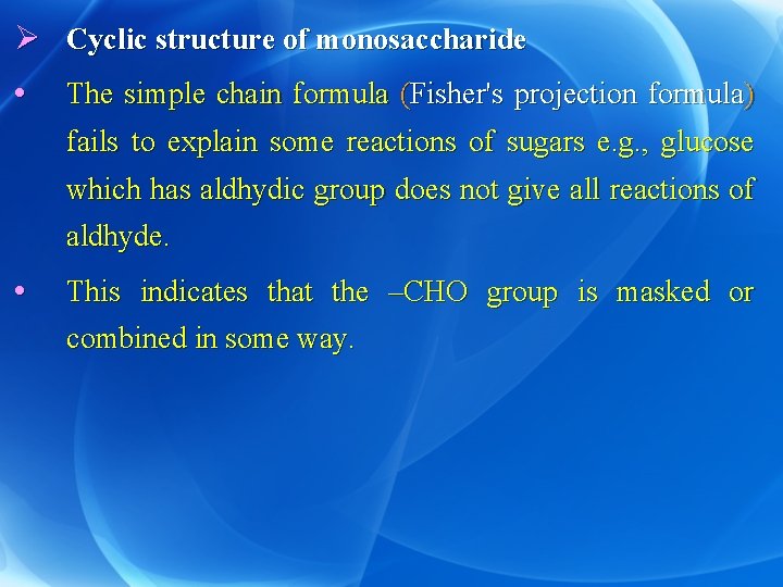 Ø Cyclic structure of monosaccharide • The simple chain formula (Fisher's projection formula) fails