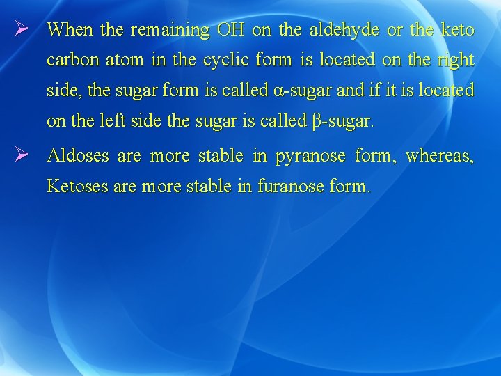 Ø When the remaining OH on the aldehyde or the keto carbon atom in