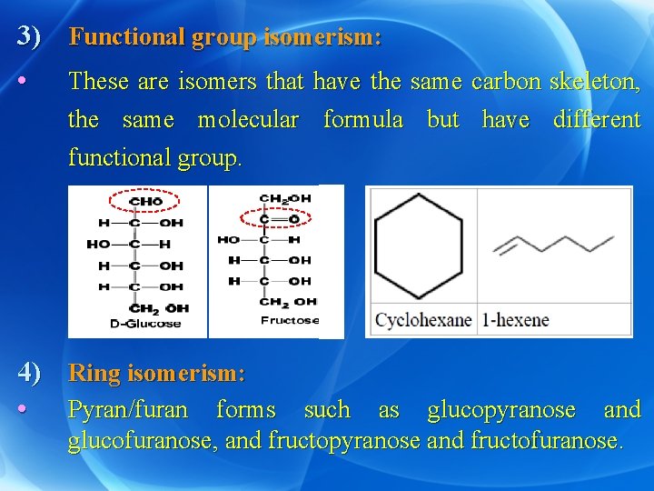 3) Functional group isomerism: • These are isomers that have the same carbon skeleton,