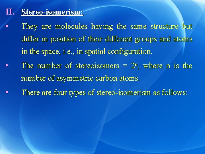 II. Stereo-isomerism: • They are molecules having the same structure but differ in position