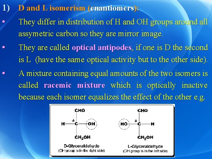 1) D and L isomerism (enantiomers): • They differ in distribution of H and