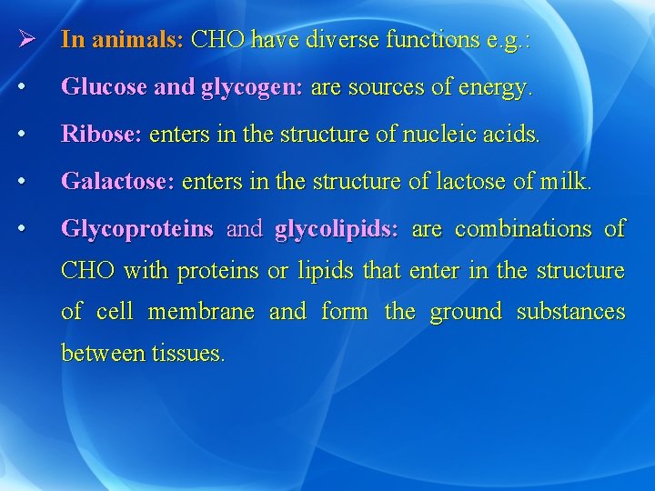 Ø In animals: CHO have diverse functions e. g. : • Glucose and glycogen:
