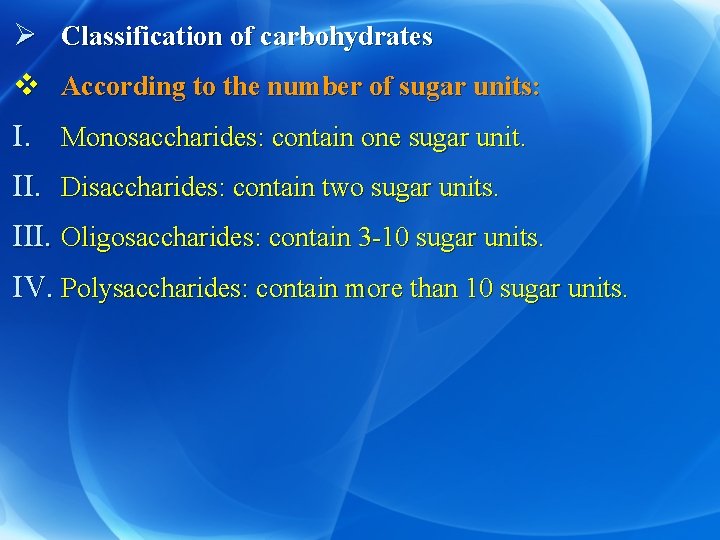 Ø Classification of carbohydrates v According to the number of sugar units: I. Monosaccharides: