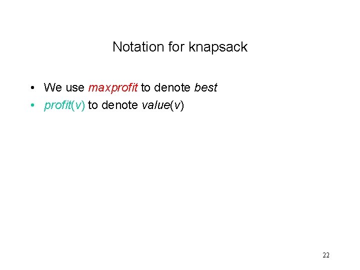 Notation for knapsack • We use maxprofit to denote best • profit(v) to denote