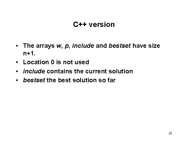 C++ version • The arrays w, p, include and bestset have size n+1. •