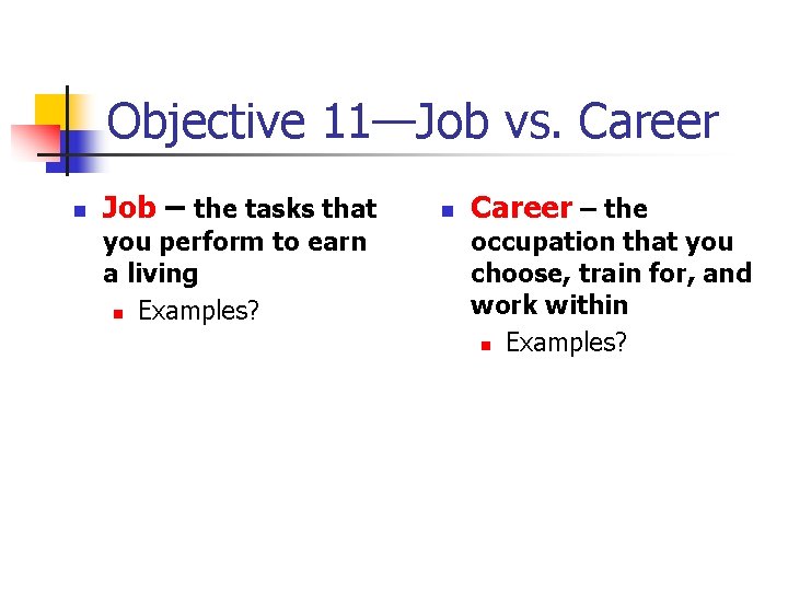 Objective 11—Job vs. Career n Job – the tasks that you perform to earn