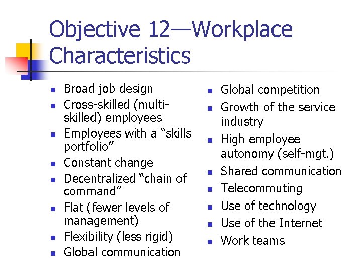 Objective 12—Workplace Characteristics n n n n Broad job design Cross-skilled (multiskilled) employees Employees