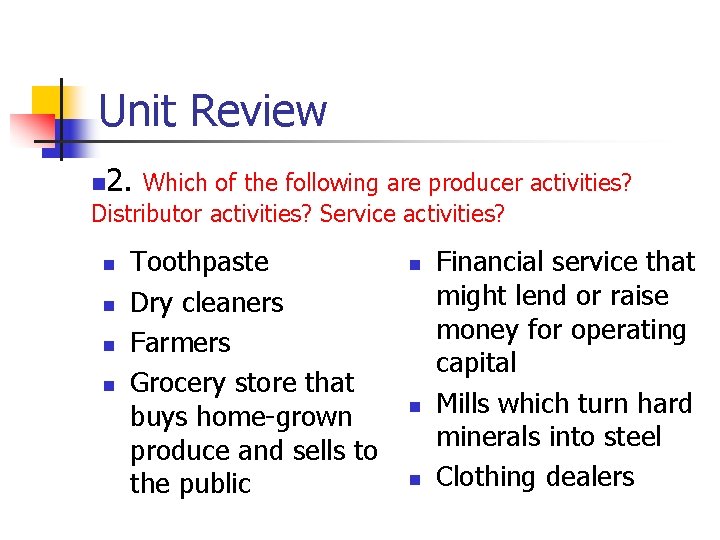 Unit Review 2. Which of the following are producer activities? Distributor activities? Service activities?