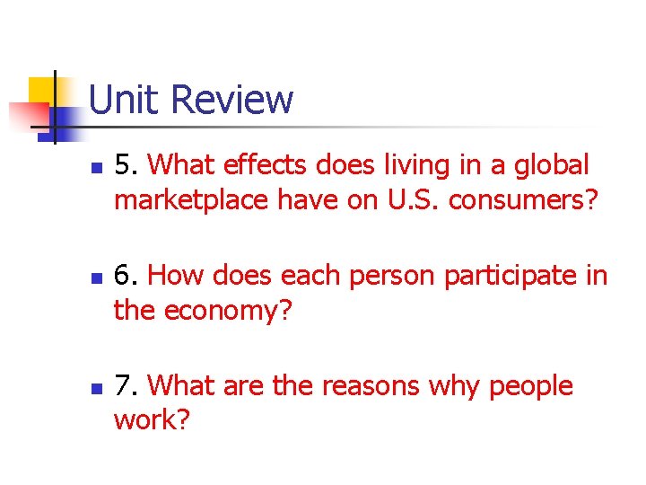 Unit Review n n n 5. What effects does living in a global marketplace