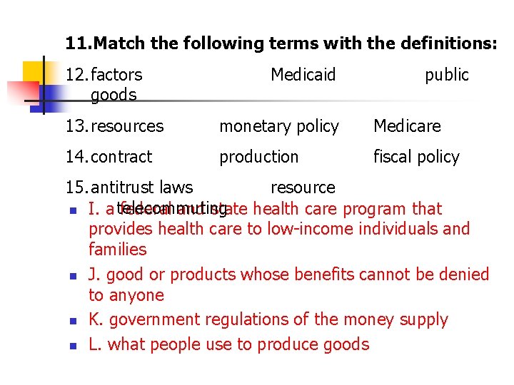 11. Match the following terms with the definitions: 12. factors goods Medicaid public 13.