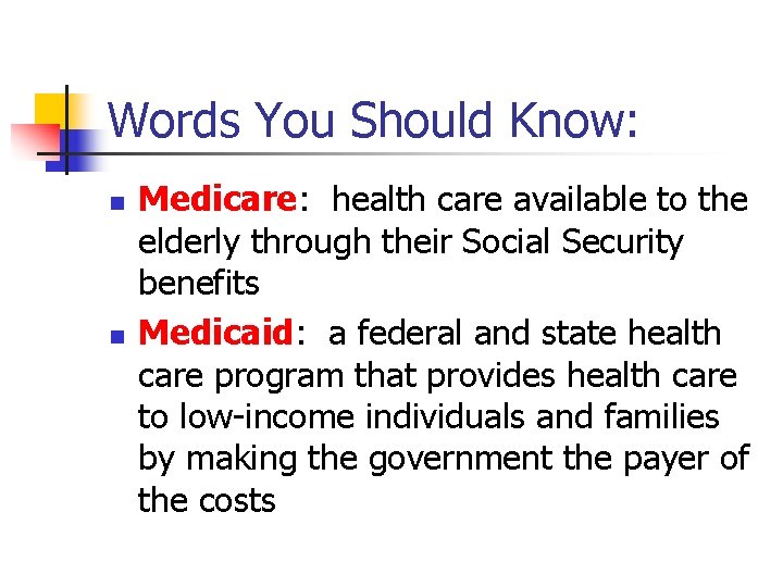 Words You Should Know: n n Medicare: health care available to the elderly through