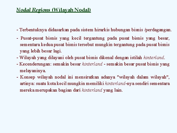 Nodal Regions (Wilayah Nodal) Terbentuknya didasarkan pada sistem hirarkis hubungan bisnis /perdagangan. Pusat pusat