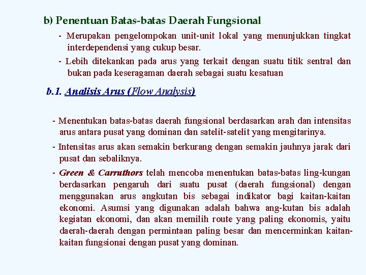 b) Penentuan Batas-batas Daerah Fungsional Merupakan pengelompokan unit lokal yang menunjukkan tingkat interdependensi yang