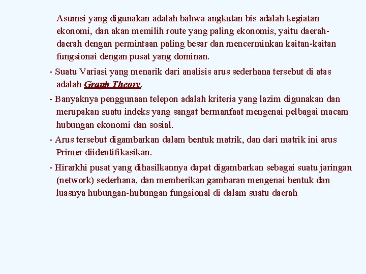 Asumsi yang digunakan adalah bahwa angkutan bis adalah kegiatan ekonomi, dan akan memilih route