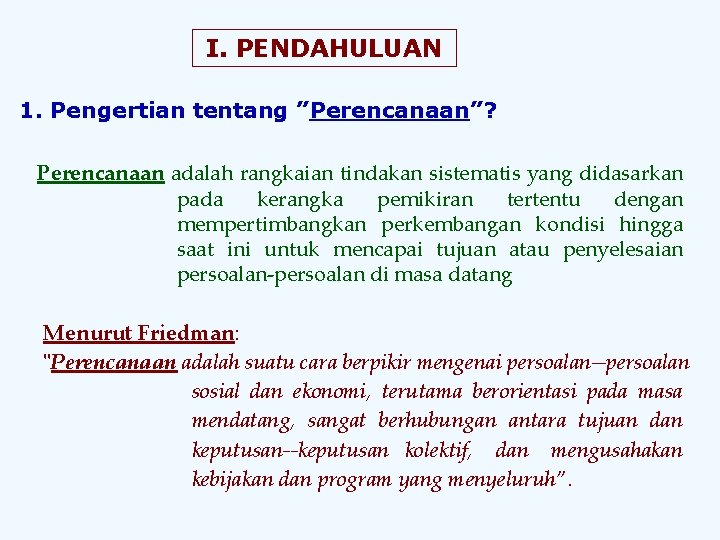 I. PENDAHULUAN 1. Pengertian tentang ”Perencanaan”? Perencanaan adalah rangkaian tindakan sistematis yang didasarkan pada