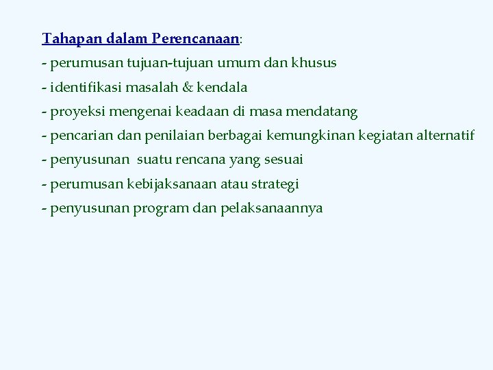 Tahapan dalam Perencanaan: - perumusan tujuan-tujuan umum dan khusus - identifikasi masalah & kendala