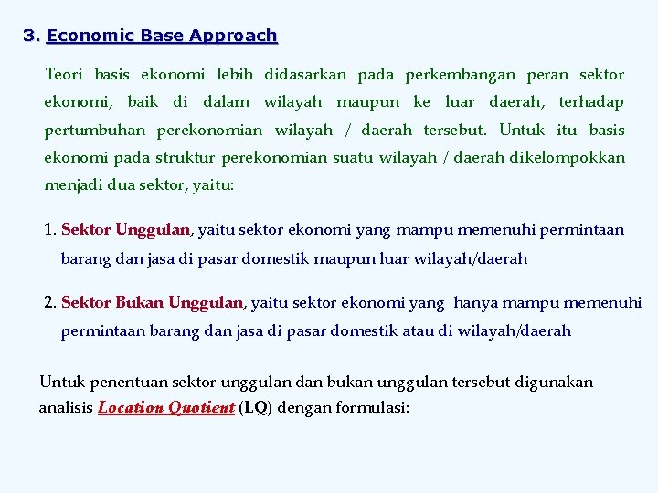 3. Economic Base Approach Teori basis ekonomi lebih didasarkan pada perkembangan peran sektor ekonomi,