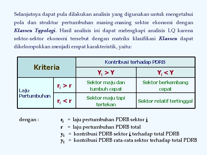 Selanjutnya dapat pula dilakukan analisis yang digunakan untuk mengetahui pola dan struktur pertumbuhan masing-masing