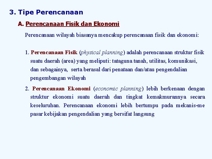3. Tipe Perencanaan A. Perencanaan Fisik dan Ekonomi Perencanaan wilayah biasanya mencakup perencanaan fisik