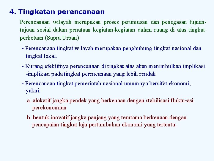 4. Tingkatan perencanaan Perencanaan wilayah merupakan proses perumusan dan penegasan tujuan sosial dalam penataan