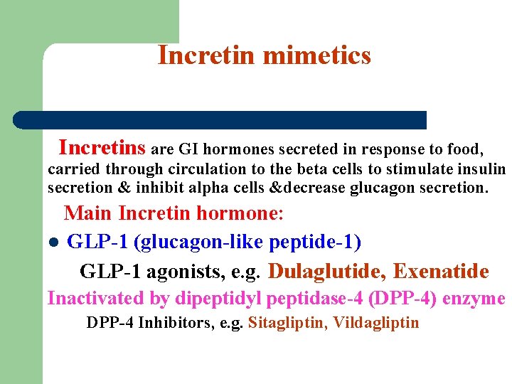 Incretin mimetics Incretins are GI hormones secreted in response to food, carried through circulation