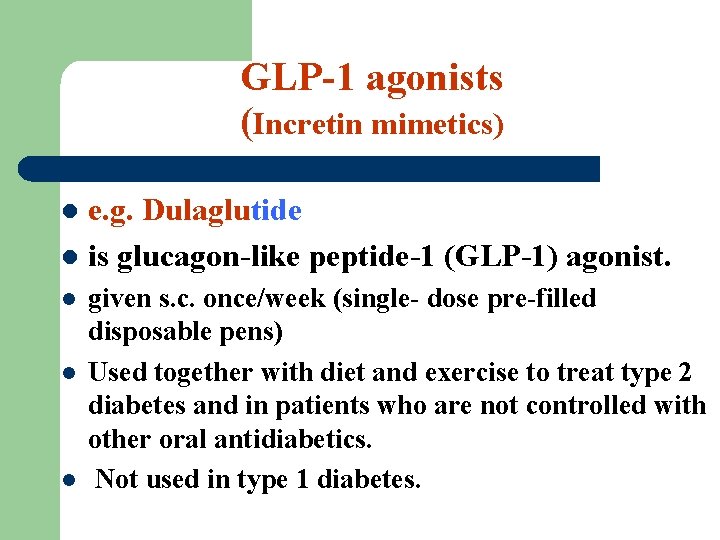 GLP-1 agonists (Incretin mimetics) e. g. Dulaglutide l is glucagon-like peptide-1 (GLP-1) agonist. l